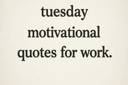 tuesday motivational quotes for work