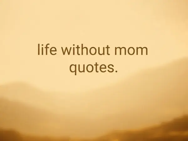 Life Without Mom Quotes