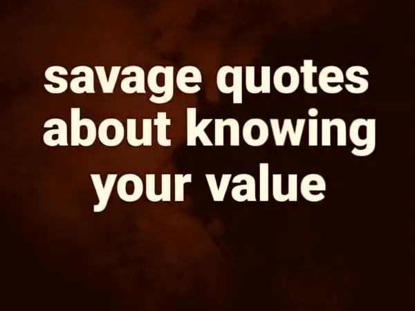 Savage Quotes About Knowing Your Value