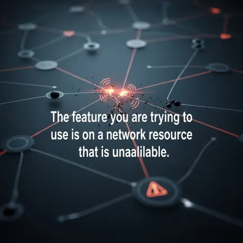 The Feature You Are Trying To Use Is On A Network Resource That Is Unavailable